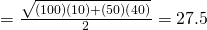 = \frac{\sqrt{(100)(10) + (50)(40)}}{2} = 27.5